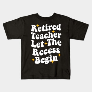 Retired Teacher Let The Recess Begin funny retirement teacher Kids T-Shirt